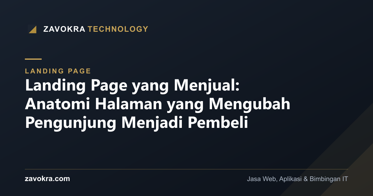 Landing Page yang Menjual: Anatomi Halaman yang Mengubah Pengunjung Menjadi Pembeli